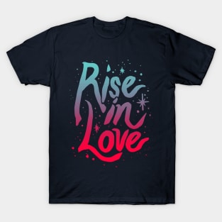 Rise in Love. T-Shirt